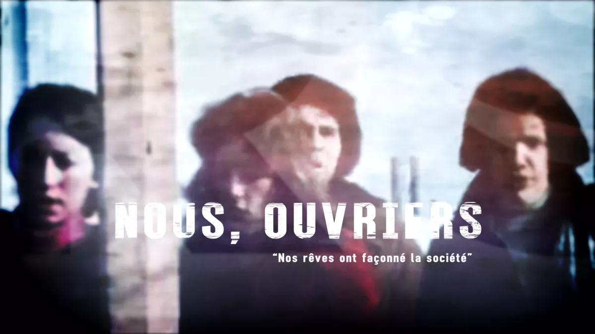 Nous, ouvriers : nos rêves ont façonné la société Nous, ouvriers : nos rêves ont façonné la société