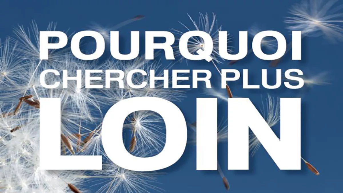 Pourquoi chercher plus loin Pourquoi chercher plus loin