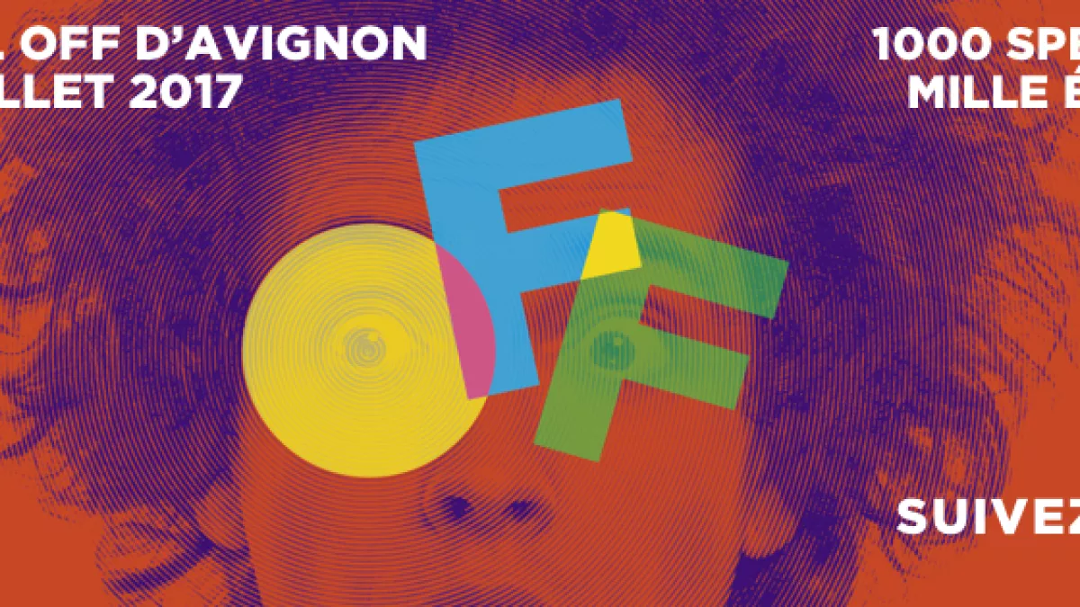 © Le Off du Festival d'Avignon LE Off du Festival d'Avignon
