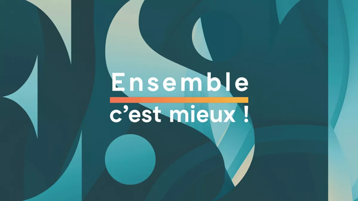 Ensemble c'est mieux ! Ensemble c'est mieux !