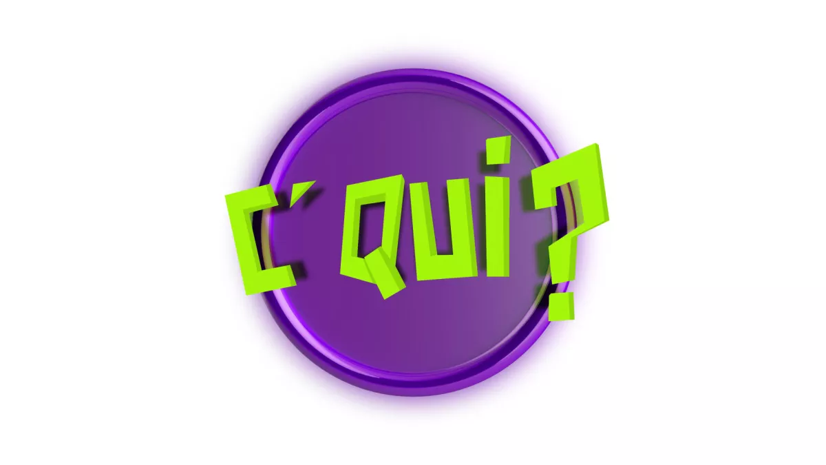 C' QUI ?
