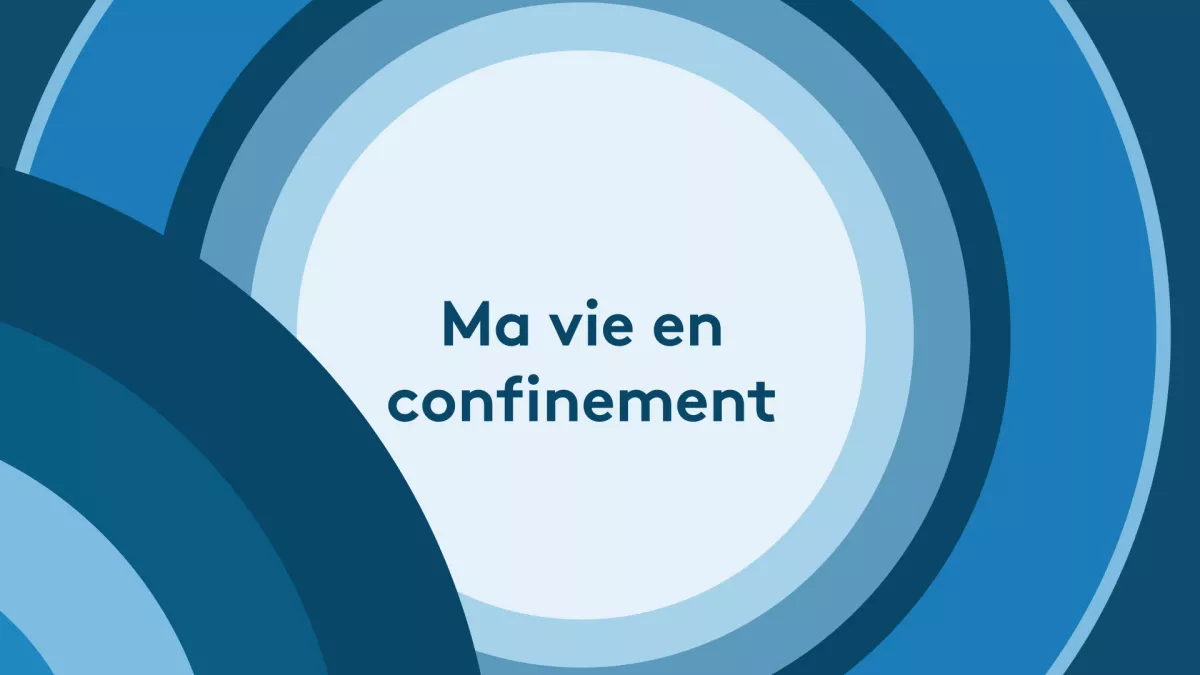 Ma vie en confinement Ma vie en confinement