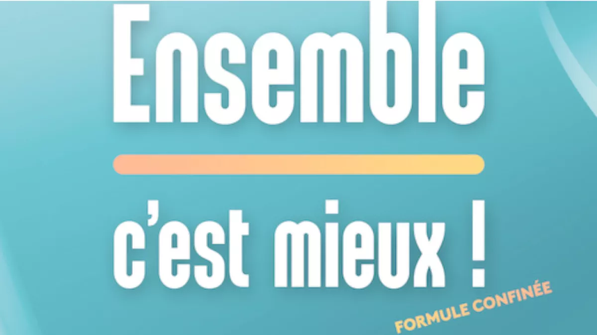 Ensemble c'est mieux ! confiné Ensemble c'est mieux ! confiné