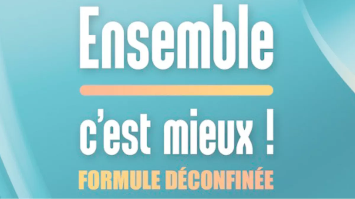 Ensemble c'est mieux ! Formule dé-confiné Ensemble c'est mieux !
