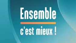 Ensemble c'est mieux ! Ensemble c'est mieux !